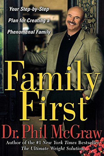 Read Family First: Your Step-by-Step Plan for Creating a Phenomenal Family, written by Dr. Phil McGraw
