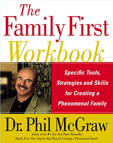 Read The Family First Workbook: Specific Tools, Strategies, and Skills for Creating a Phenomenal Family, written by Dr. Phil McGraw