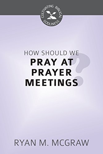 Read How Should We Pray at Prayer Meetings (Cultivating Biblical Godliness), written by Ryan M. McGraw Read How Should We Pray at Prayer Meetings (Cultivating Biblical Godliness), written by Ryan M. McGraw