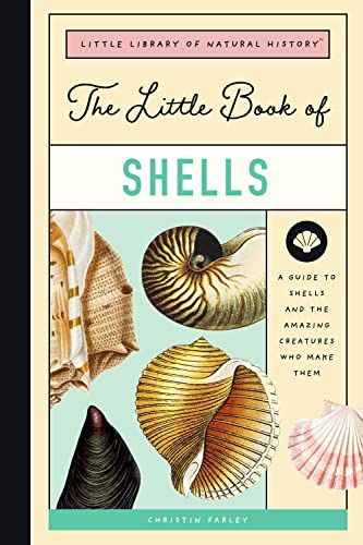 Read The Little Book of Shells: A Guide to Shells and the Amazing Creatures Who Make Them (Little Library of Natural History, 5), written by Christin Farley Read The Little Book of Shells: A Guide to Shells and the Amazing Creatures Who Make Them (Little Library of Natural History, 5), written by Christin Farley