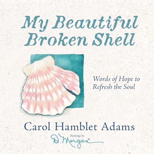 Read My Beautiful Broken Shell: Words of Hope to Refresh the Soul, written by Carol Hamblet Adams Read My Beautiful Broken Shell: Words of Hope to Refresh the Soul, written by Carol Hamblet Adams