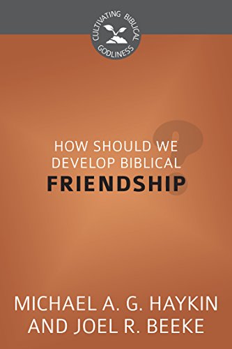 Read How Should We Develop Biblical Friendship? (Cultivating Biblical Godliness), written by Joel R. Beeke; Michael A. G. Haykin Read How Should We Develop Biblical Friendship? (Cultivating Biblical Godliness), written by Joel R. Beeke; Michael A. G. Haykin