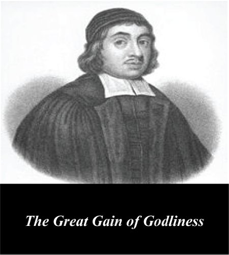 Read The Great Gain of Godliness, written by Thomas Watson Read The Great Gain of Godliness, written by Thomas Watson