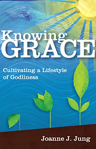 Read Knowing Grace: Cultivating a Lifestyle of Godliness, written by Joanne J. Jung Read Knowing Grace: Cultivating a Lifestyle of Godliness, written by Joanne J. Jung