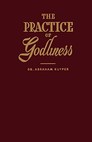 Read The Practice of Godliness, written by Mr. Abraham Kuyper Read The Practice of Godliness, written by Mr. Abraham Kuyper