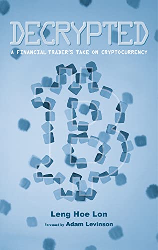 Read Decrypted: A financial trader's take on cryptocurrency, written by Leng Hoe Lon Read Decrypted: A financial trader's take on cryptocurrency, written by Leng Hoe Lon