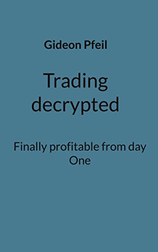 Read Trading decrypted: Finally profitable from day One, written by Gideon Pfeil Read Trading decrypted: Finally profitable from day One, written by Gideon Pfeil