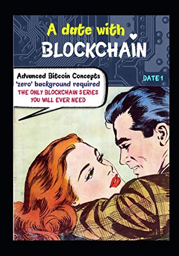 Read A DATE WITH BLOCKCHAIN: Advanced Bitcoin concepts ; Zero background required, written by Santanu Deb Barma; Vijay Raghunathan Read A DATE WITH BLOCKCHAIN: Advanced Bitcoin concepts ; Zero background required, written by Santanu Deb Barma; Vijay Raghunathan
