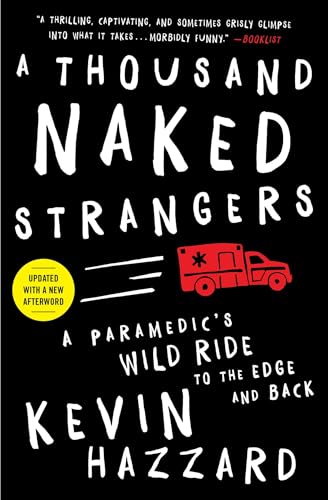 Read A Thousand Naked Strangers: A Paramedic's Wild Ride to the Edge and Back, written by Kevin Hazzard Read A Thousand Naked Strangers: A Paramedic's Wild Ride to the Edge and Back, written by Kevin Hazzard