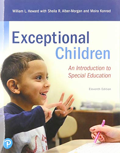 Read Exceptional Children: An Introduction to Special Education, written by William Heward; Sheila Alber-Morgan; Moira Konrad