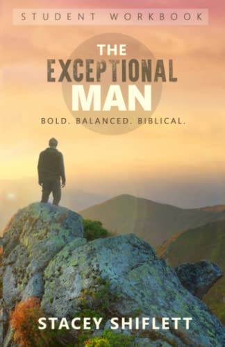 Read The Exceptional Man: Student Workbook: Bold. Balanced. Biblical., written by Stacey Shiflett Read The Exceptional Man: Student Workbook: Bold. Balanced. Biblical., written by Stacey Shiflett