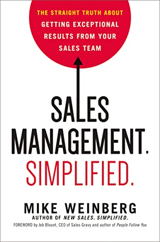 Read Sales Management. Simplified.: The Straight Truth About Getting Exceptional Results from Your Sales Team, written by Mike Weinberg Read Sales Management. Simplified.: The Straight Truth About Getting Exceptional Results from Your Sales Team, written by Mike Weinberg