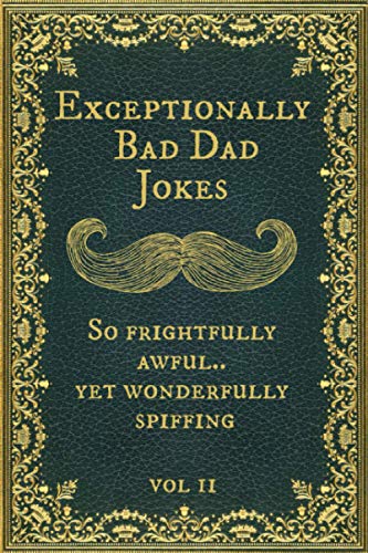 Read Exceptionally Bad Dad Jokes: So frightfully awful.. yet wonderfully spiffing. Vol II, written by Spiffy McChappy Read Exceptionally Bad Dad Jokes: So frightfully awful.. yet wonderfully spiffing. Vol II, written by Spiffy McChappy