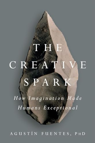 Read The Creative Spark: How Imagination Made Humans Exceptional, written by Agustín Fuentes