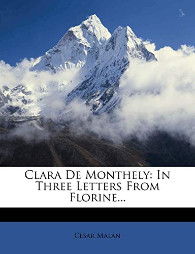 Read Clara de Monthely: In Three Letters from Florine..., written by C Sar Malan; Cesar Malan Read Clara de Monthely: In Three Letters from Florine..., written by C Sar Malan; Cesar Malan