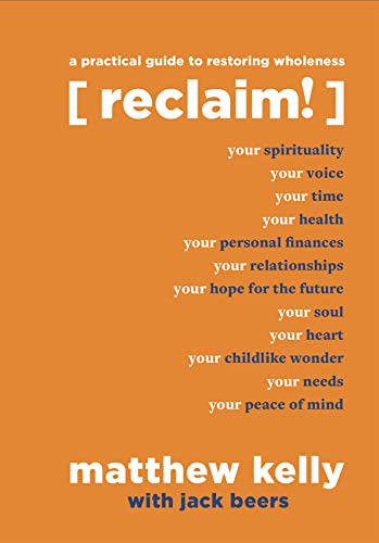 Read Reclaim: A Practical Guide to Restoring Wholeness, written by Matthew Kelly; Jack Beers Read Reclaim: A Practical Guide to Restoring Wholeness, written by Matthew Kelly; Jack Beers