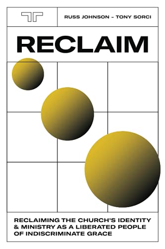 Read Reclaim: Reclaiming the Church's Identity and Ministry as a Liberated People of Indiscriminate Grace, written by Russ Johnson; Tony Sorci Read Reclaim: Reclaiming the Church's Identity and Ministry as a Liberated People of Indiscriminate Grace, written by Russ Johnson; Tony Sorci