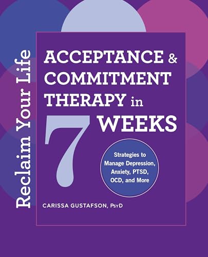 Read Reclaim Your Life: Acceptance and Commitment Therapy in 7 Weeks, written by Carissa Gustafson PsyD Read Reclaim Your Life: Acceptance and Commitment Therapy in 7 Weeks, written by Carissa Gustafson PsyD