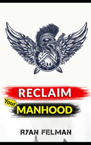Read Reclaim Your Manhood, written by Ryan Felman Read Reclaim Your Manhood, written by Ryan Felman