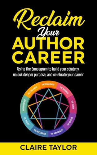 Read Reclaim Your Author Career: Using the Enneagram to build your strategy, unlock deeper purpose, and celebrate your career, written by Claire Taylor
