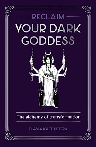 Read Reclaim your Dark Goddess: The alchemy of transformation, written by Flavia Kate Peters Read Reclaim your Dark Goddess: The alchemy of transformation, written by Flavia Kate Peters