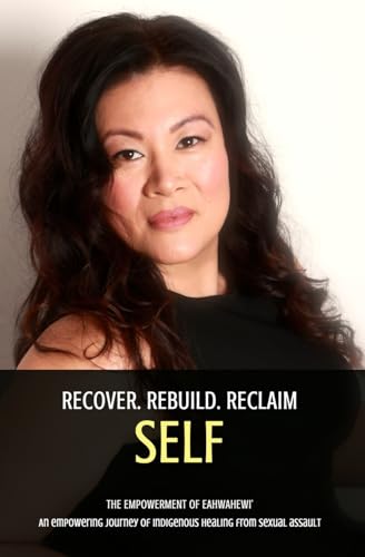 Read Recover. Rebuild. Reclaim Self.: The Empowerment of Eahwahewi', written by Eahwahewi' Carrier of News