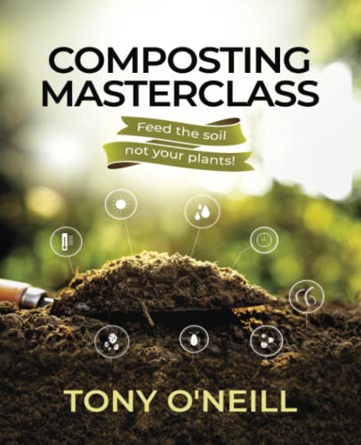 Read Composting Masterclass: Feed Your Soil Not Your Plants, written by Tony O'Neill Read Composting Masterclass: Feed Your Soil Not Your Plants, written by Tony O'Neill