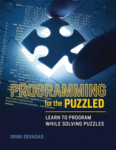 Read Programming for the Puzzled: Learn to Program While Solving Puzzles (Mit Press), written by Srini Devadas Read Programming for the Puzzled: Learn to Program While Solving Puzzles (Mit Press), written by Srini Devadas
