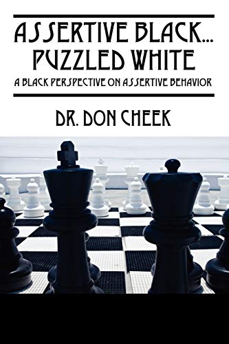 Read Assertive Black...Puzzled White: A Black Perspective on Assertive Behavior, written by Don Cheek Dr Read Assertive Black...Puzzled White: A Black Perspective on Assertive Behavior, written by Don Cheek Dr