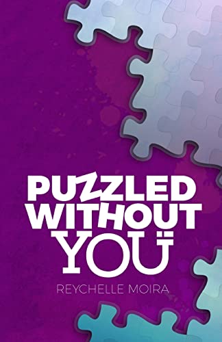 Read Puzzled Without You, written by Reychelle Moira Lagat Read Puzzled Without You, written by Reychelle Moira Lagat