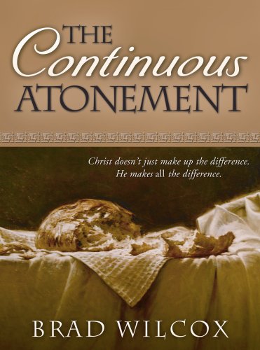 Read The Continuous Atonement, written by Brad Wilcox Read The Continuous Atonement, written by Brad Wilcox