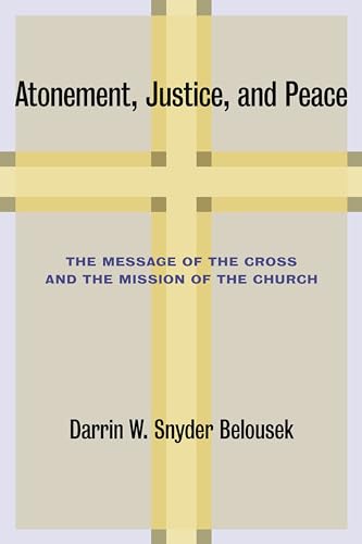 Read Atonement, Justice, and Peace: The Message of the Cross and the Mission of the Church, written by Darrin W. Snyder Belousek