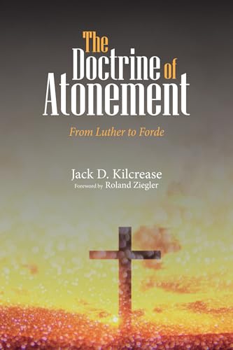 Read The Doctrine of Atonement: From Luther to Forde, written by Jack D. Kilcrease Read The Doctrine of Atonement: From Luther to Forde, written by Jack D. Kilcrease