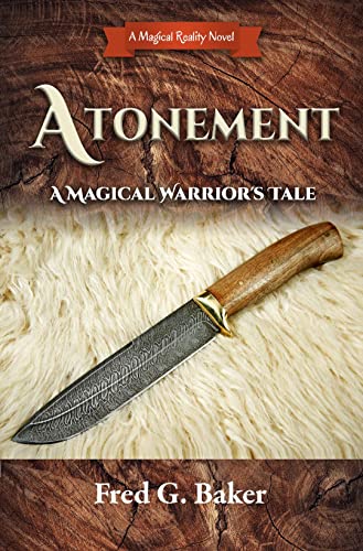 Read ATONEMENT: A Magical Warrior's Tale, written by Fred G. Baker