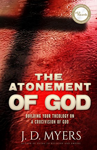 Read The Atonement of God: Building Your Theology on a Crucivision of God, written by J. D. Myers Read The Atonement of God: Building Your Theology on a Crucivision of God, written by J. D. Myers