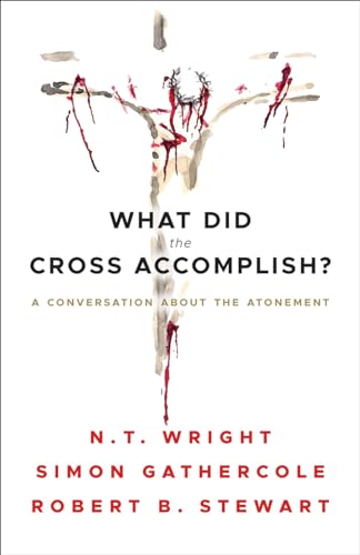 Read What Did the Cross Accomplish: A Conversation about the Atonement, written by N.T. Wright; Simon Gathercole; Robert B. Stewart Read What Did the Cross Accomplish: A Conversation about the Atonement, written by N.T. Wright; Simon Gathercole; Robert B. Stewart
