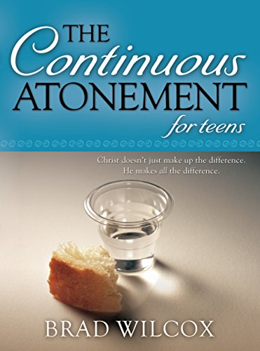 Read The Continuous Atonement for Teens, written by Brad Wilcox Read The Continuous Atonement for Teens, written by Brad Wilcox