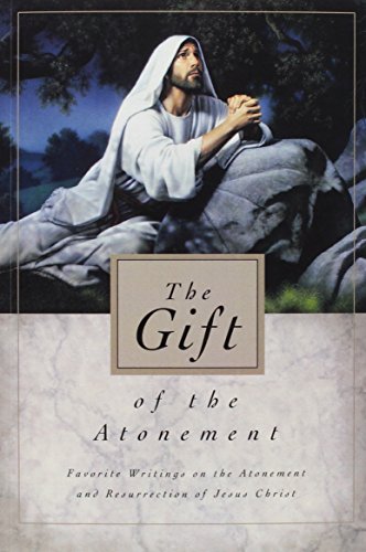 Read Gift of the Atonement: Favorite Sriting on the Atonement and Resurrection of Jesus Christ, written by Compilation Read Gift of the Atonement: Favorite Sriting on the Atonement and Resurrection of Jesus Christ, written by Compilation