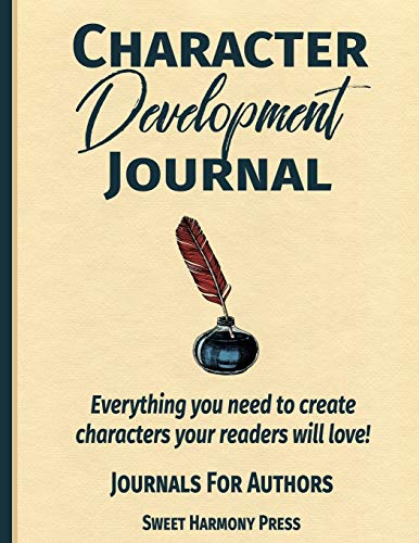 Read Character Development Journal: Everything you need to create characters your readers will love - Writers Log and Workbook (Journals for Authors), written by Sweet Harmony Press Read Character Development Journal: Everything you need to create characters your readers will love - Writers Log and Workbook (Journals for Authors), written by Sweet Harmony Press