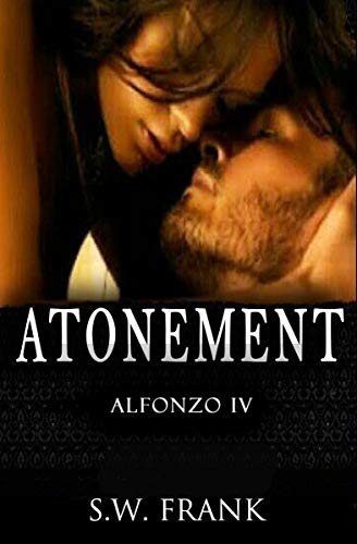 Read ATONEMENT (Alfonzo Series Book 4), written by S. W. Frank Read ATONEMENT (Alfonzo Series Book 4), written by S. W. Frank