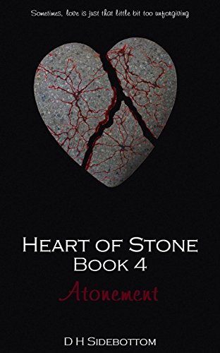 Read Atonement (Heart of Stone Book 4), written by D H Sidebottom Read Atonement (Heart of Stone Book 4), written by D H Sidebottom