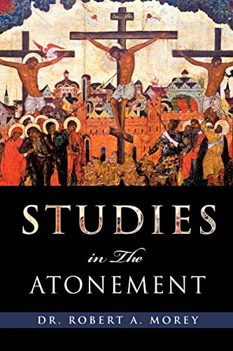 Read Studies in the Atonement, written by Robert a Morey Read Studies in the Atonement, written by Robert a Morey