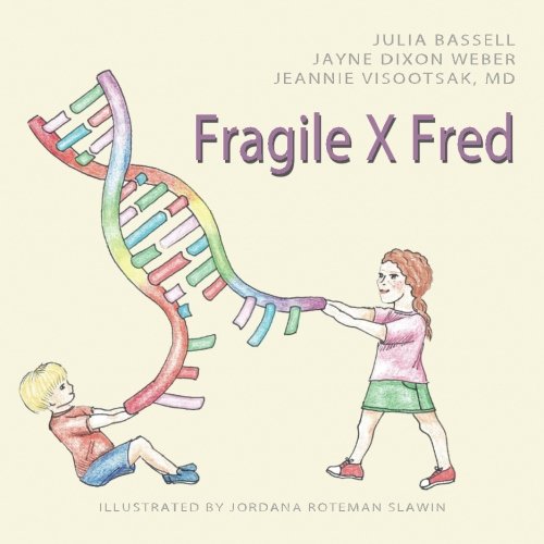 Read Fragile X Fred, written by Julia Bassell; Jayne Dixon Weber; Jeannie Visootsak MD Read Fragile X Fred, written by Julia Bassell; Jayne Dixon Weber; Jeannie Visootsak MD