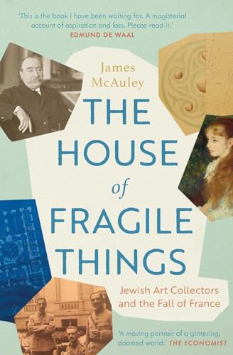 Read The House of Fragile Things: Jewish Art Collectors and the Fall of France, written by James McAuley Read The House of Fragile Things: Jewish Art Collectors and the Fall of France, written by James McAuley