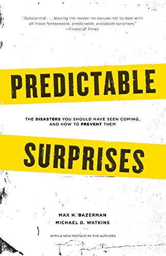 Read Predictable Surprises: The Disasters You Should Have Seen Coming, and How to Prevent Them (Center for Public Leadership), written by Max H. Bazerman; Michael Watkins Read Predictable Surprises: The Disasters You Should Have Seen Coming, and How to Prevent Them (Center for Public Leadership), written by Max H. Bazerman; Michael Watkins
