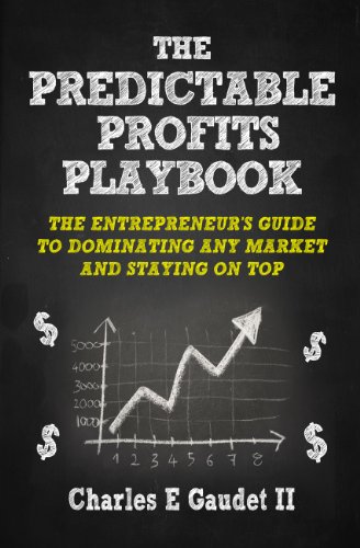 Read The Predictable Profits Playbook: The Entrepreneur's Guide to Dominating Any Market - And Staying On Top, written by Charles E. Gaudet II Read The Predictable Profits Playbook: The Entrepreneur's Guide to Dominating Any Market - And Staying On Top, written by Charles E. Gaudet II