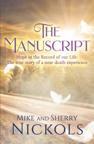 Read The Manuscript: Hope in the Record of our Life -- The True Story of a Near Death Experience, written by Mike Nickols; Sherry Nickols