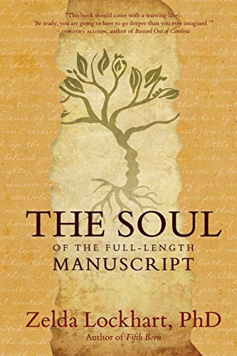 Read The Soul of the Full-Length Manuscript: Turning Life's Wounds into the Gift of Literary Fiction, Memoir, or Poetry, written by Zelda Lockhart Read The Soul of the Full-Length Manuscript: Turning Life's Wounds into the Gift of Literary Fiction, Memoir, or Poetry, written by Zelda Lockhart