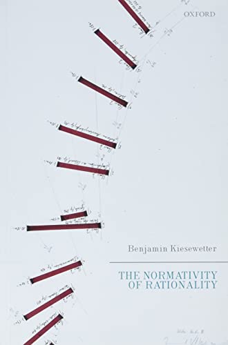 Read The Normativity of Rationality, written by Benjamin Kiesewetter Read The Normativity of Rationality, written by Benjamin Kiesewetter