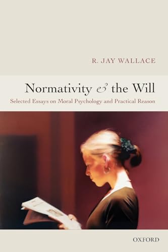 Read Normativity and the Will: Selected Essays on Moral Psychology and Practical Reason, written by R. Jay Wallace Read Normativity and the Will: Selected Essays on Moral Psychology and Practical Reason, written by R. Jay Wallace